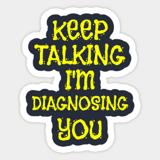 Keep Talking I'm Diagnosing You Sarcastic Saying Gift Sticker